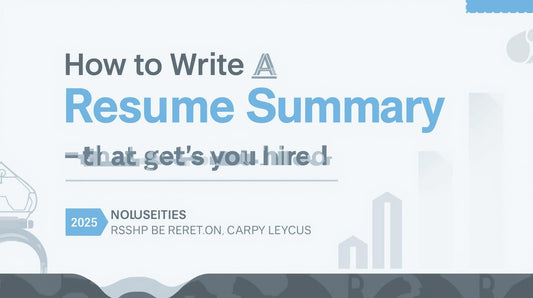 How to Write a Resume Summary That Gets You Hired (2025 Examples for Every Career Level)